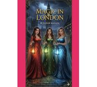 THE MAGIC IN LONDON: The Journey of Three Sisters and Ten Magical Levels
