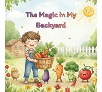 The Magic in My Backyard: A Vegetable Adventure