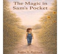 The Magic In Sam's Pocket: A Heartfelt Story About Wonder, Love, and Growing Up