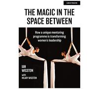 The Magic In The Space Between: How A Unique Mentoring Programme Is Transforming Women's Leadership