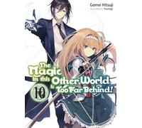 The Magic in this Other World is Too Far Behind! Volume 10 (Light Novel)
