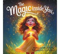 The Magic Inside You: A Manifestation Story for Children About Believing in Their Inner Magic