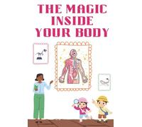 The Magic Inside Your Body: Discover How Your Body Works