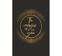 THE MAGIC IS IN YOU | Empowerment Journal for Reflection, Intention, and Personal Growth | Daily Notes | Notebook | 124 Pages | 6 x 9