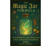 The Magic Jar Formula: 10 Powerful Jar Spells for Love, Wealth, Healing & More