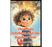 The Magic Jelly bean and the Rainbow Tree: The Power of Love