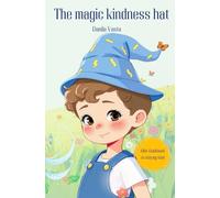 The magic kindness hat: A children book to learn how to stay kind when it's not easy.