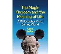 The Magic Kingdom and the Meaning of Life: A Philosopher Visits Disney World