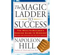 The Magic Ladder to Success: The Wealth-Builder's Concise Guide to Winning, Revised and Updated