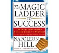 The Magic Ladder to Success The WealthBuilders Concise Guide to Winning Revised and Updated by Napoleon Hill Napoleon Hill (Auteur)