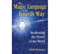 The Magic Language of the Fourth Way: Awakening the Power of the Word Bonnasse, Pierre (Auteur)