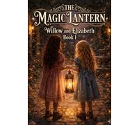 The Magic Lantern: Willow and Elizabeth Book 1