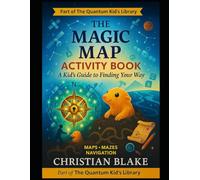 The Magic Map Activity Book: A Kid's Guide to Finding Your Way - Maps, Mazes & Navigation Adventures