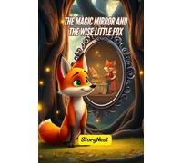 The Magic Mirror and the Wise Little Fox: A Moral Story for Kids: A Fun, Engaging Tale of Wisdom, Courage, and Friendship | Perfect for 4 -10 Year Olds