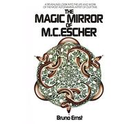 The Magic Mirror of M.C. Escher/a Revealing Look into the Life and Work of the Most Astonishing Artist of Our Time