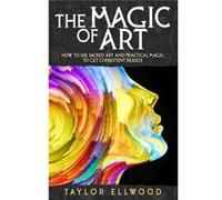 The Magic of Art How to use Sacred Art and Practical Magic to get Consistent Results - Taylor Ellwood - Amazon Digital Services LLC KDP - Livre en Anglais Taylor EllwoodTaylor Ellwood (Auteur)