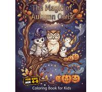 The Magic of Autumn Owls: A Cute Fall and Halloween Coloring and Activity Book for Kids Ages 4-8 with Mazes and Fun Facts