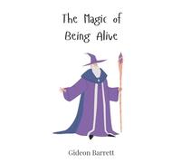 The Magic of Being Alive
