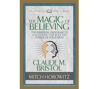 The Magic of Believing: The Immortal Program to Unlocking the Success-power of Your Mind