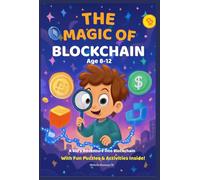 The Magic of Blockchain: A Kid's Fun and Easy Adventure into Bitcoin, NFTs, and the World of Cryptocurrency (Ages 8-12)