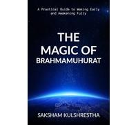 THE MAGIC OF BRAHMAMUHURAT: A Practical Guide to Waking Early and Awakening Fully