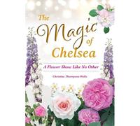 The Magic Of Chelsea - A Flower Show Like No Other