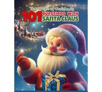 The Magic of Christmas 101 Questions with Santa Claus: The North Pole Answer Book 101 Question about Santa and Christmas