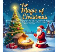 The Magic of Christmas: A Festive Christmas Coloring Book for Kids and Adults with 50 Holiday Scenes Featuring Toys, Elves, Animals, Stress Relief Designs, and Fun Winter Activities