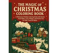 The Magic of Christmas Coloring Book: A Whimsical Holiday Coloring Book with Snowy Train Rides, Cozy Villages, and Festive Fun for Kids, Teens & Adults