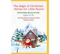 The Magic of Christmas: Stories for Little Hearts 50 Christmas Stories for Kids | With Bilingual English-Hindi Translations | Ages 4-10