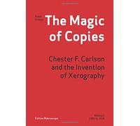 The Magic of Copies: Chester F. Carlson and the Invention of Xerography