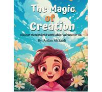 The Magic Of Creation: Discover The Wonderful World Allah Has Made For You
