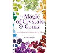 The Magic Of Crystals And Gems: Unlocking The Supernatural Power Of Stones (Magical Crystals, Positive Energy, Mysticism)