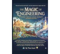 The Magic of Engineering: A JOURNEY THROUGH HUMAN INGENUITY| Engineering is not just for scientists and mathematicians-it is for everyone who has ever ... at a marvel and asked: 'How did they do that?