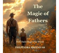 The Magic of Fathers: How Dads Shape Our World