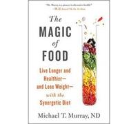 The Magic of Food: Live Longer and Healthier--and Lose Weight--with the Synergetic Diet - [Version Originale] Inconnu (Auteur)
