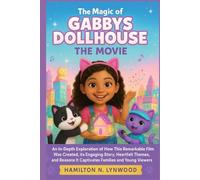 The Magic of Gabby’s Dollhouse: The Movie: An in-depth exploration of how this remarkable film was created, its engaging story, heartfelt themes, and reasons it captivates families and young viewers.