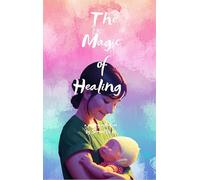 The Magic of healing from the grieving heart of a mother