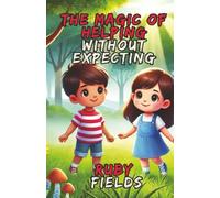 The Magic of Helping Without Expecting