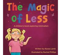 The Magic Of Less: A Children's Book Exploring Minimalism