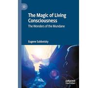 The Magic of Living Consciousness: The Wonders of the Mundane