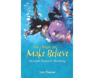 The Magic of Make Believe: Beyond Positive Thinking