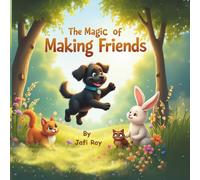 The Magic of Making Friends: A Heartwarming Children’s Picture Book About Kindness, Confidence, and Friendship - Social Skills and Empathy Story for Kids Ages 3-8