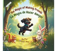 The Magic of Making Friends/La Magia de Hacer Amigos (Bilingual English/Spanish): A Heartwarming Children’s Picture Book About Kindness, Confidence, & ... Sobre La Bondad, La Confianza En Uno Mismo Y