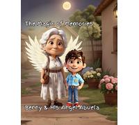 The Magic Of Memories:: Benny & Angel Abuela: 3 (Do Good And Wise Words Through Wonderful Stories)