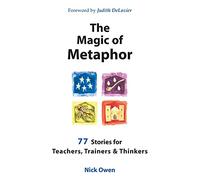 The Magic of Metaphor: 77 stories for teachers, trainers & thinkers