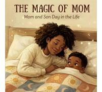 The Magic of Mom: Mom and Son Day in The Life: An African American Mother-Son Story about Love, Confidence, Positive Affirmations, and Mindfulness - ... Day Celebration (Holiday Book for Kids)