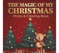 The Magic of My Christmas Photo & Coloring Book: My First Christmas Memory Book and Keepsake Scrapbook for Toddlers and Kids | Bold and Easy Holiday ... Pages with 4x6 Photo Frames & Handprint Page
