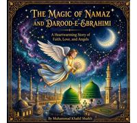 The Magic of Namaz and Darood-e-ebrahimi.: Heartwarming Children's Fiction Story Explaining the Blessings of Prayer, Wudu, and Salawat Through the Love of Dadi Amma
