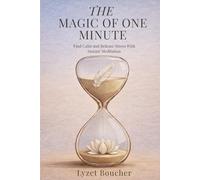 The Magic of One Minute: Find calm and release stress with Instant Meditation